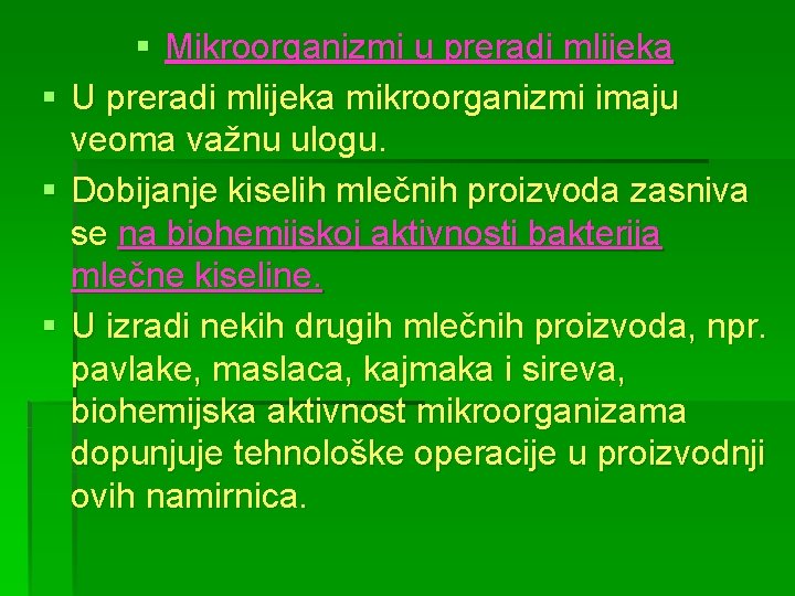 § § Mikroorganizmi u preradi mlijeka U preradi mlijeka mikroorganizmi imaju veoma važnu ulogu.