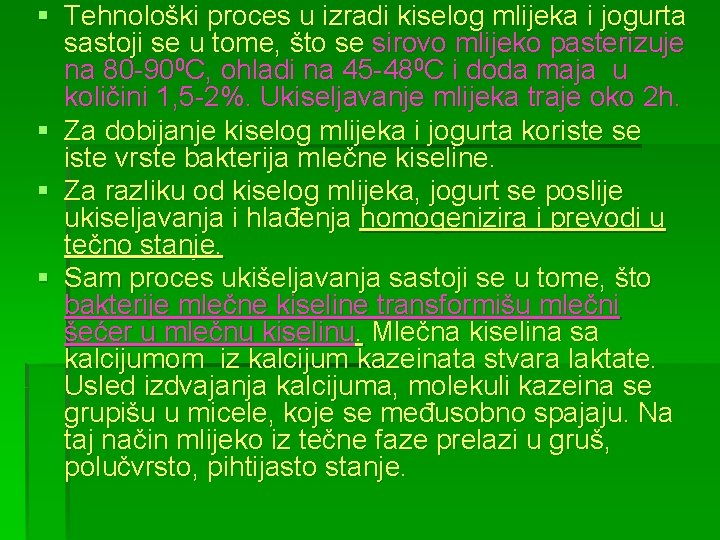 § Tehnološki proces u izradi kiselog mlijeka i jogurta sastoji se u tome, što