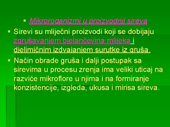 § Mikroroganizmi u proizvodnji sireva § Sirevi su mliječni proizvodi koji se dobijaju zgrušavanjem