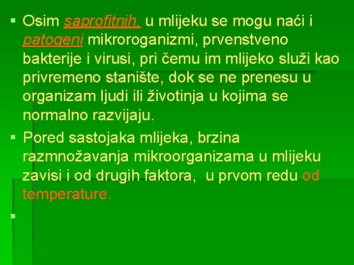 § Osim saprofitnih, u mlijeku se mogu naći i patogeni mikroroganizmi, prvenstveno bakterije i