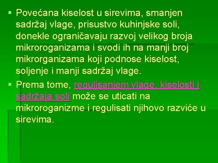 § Povećana kiselost u sirevima, smanjen sadržaj vlage, prisustvo kuhinjske soli, donekle ograničavaju razvoj