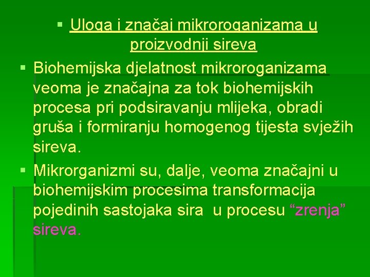 § § § Uloga i značaj mikroroganizama u proizvodnji sireva Biohemijska djelatnost mikroroganizama veoma