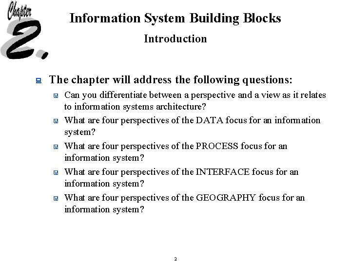 Information System Building Blocks Introduction : The chapter will address the following questions: <