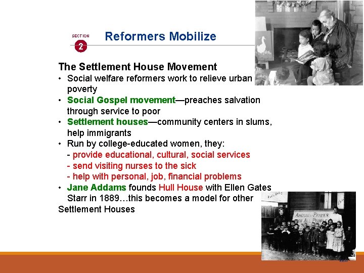 SECTION 2 Reformers Mobilize The Settlement House Movement • Social welfare reformers work to