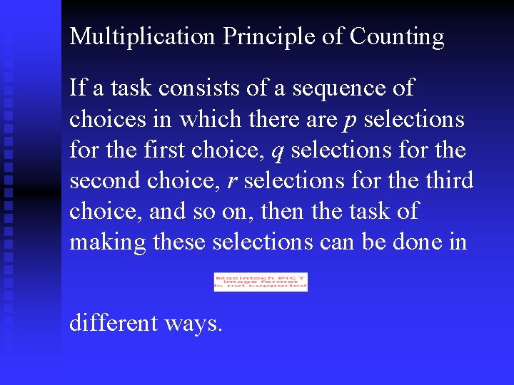 Multiplication Principle of Counting If a task consists of a sequence of choices in