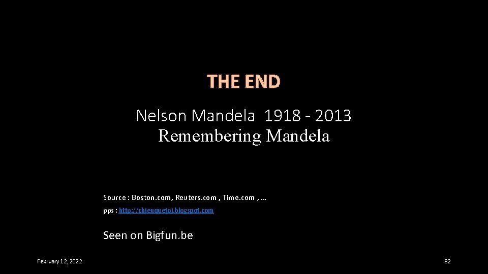 THE END Nelson Mandela 1918 - 2013 Remembering Mandela Source : Boston. com, Reuters.