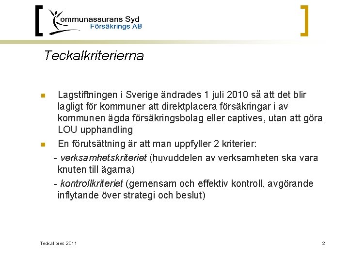 Teckalkriterierna n n Lagstiftningen i Sverige ändrades 1 juli 2010 så att det blir