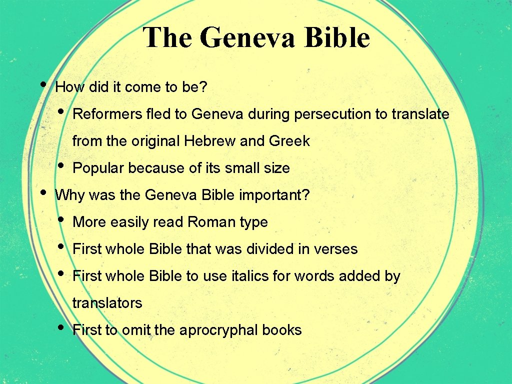 The Geneva Bible • How did it come to be? • Reformers fled to
