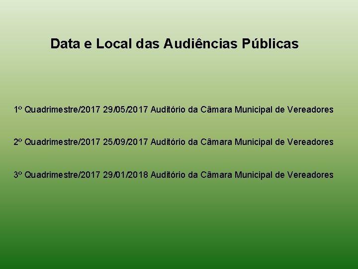 Data e Local das Audiências Públicas 1º Quadrimestre/2017 29/05/2017 Auditório da Câmara Municipal de