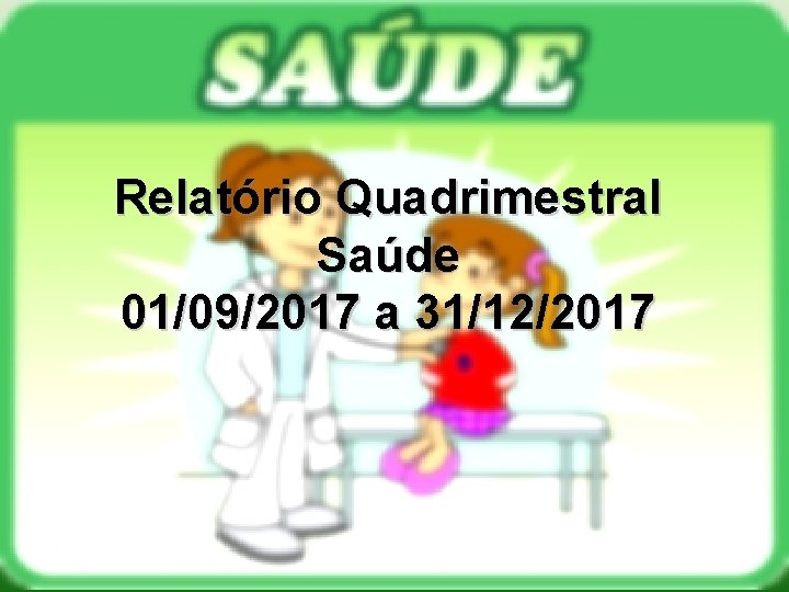Relatório Quadrimestral Saúde 01/09/2017 a 31/12/2017 