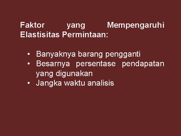 Faktor yang Mempengaruhi Elastisitas Permintaan: • Banyaknya barang pengganti • Besarnya persentase pendapatan yang