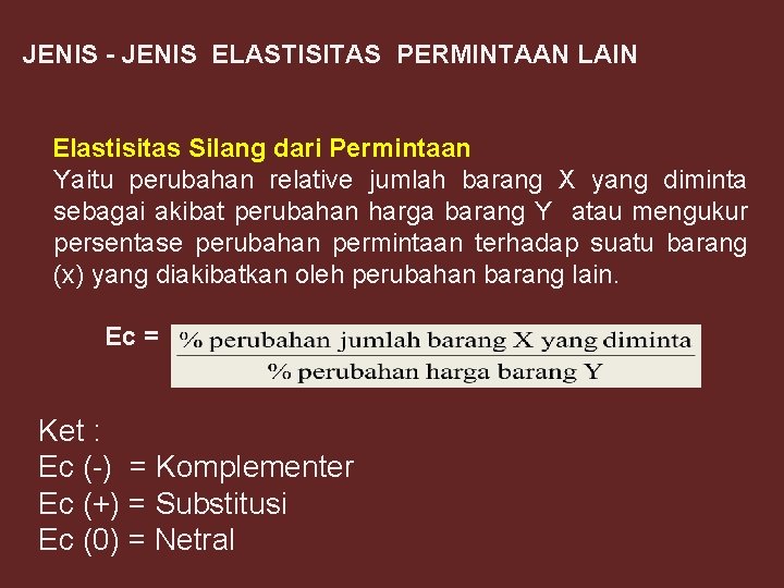 JENIS - JENIS ELASTISITAS PERMINTAAN LAIN Elastisitas Silang dari Permintaan Yaitu perubahan relative jumlah