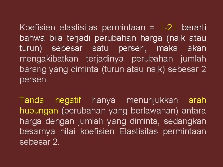 Koefisien elastisitas permintaan = -2 berarti bahwa bila terjadi perubahan harga (naik atau turun)