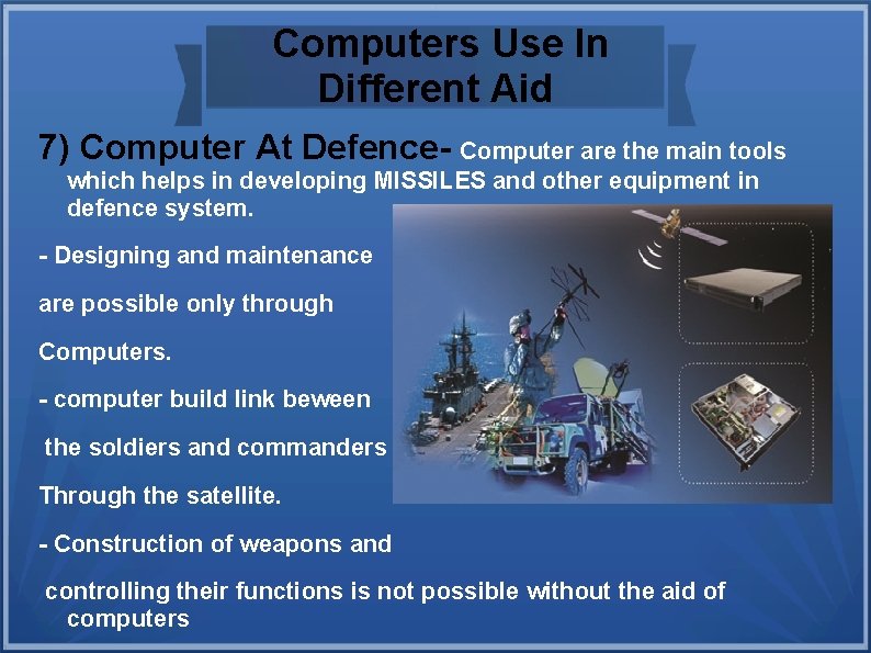 Computers Use In Different Aid 7) Computer At Defence- Computer are the main tools