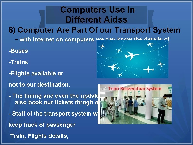 Computers Use In Different Aidss 8) Computer Are Part Of our Transport System -