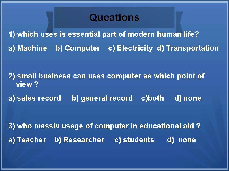 Queations 1) which uses is essential part of modern human life? a) Machine b) Queations 1) which uses is essential part of modern human life? a) Machine b)