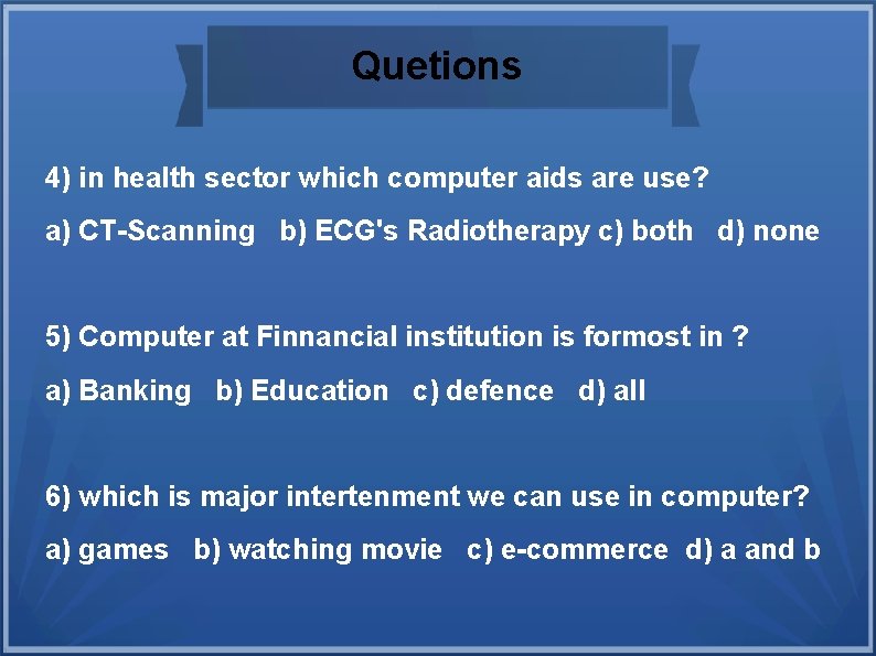 Quetions 4) in health sector which computer aids are use? a) CT-Scanning b) ECG's