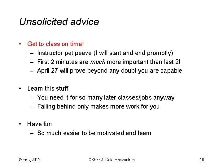 Unsolicited advice • Get to class on time! – Instructor pet peeve (I will