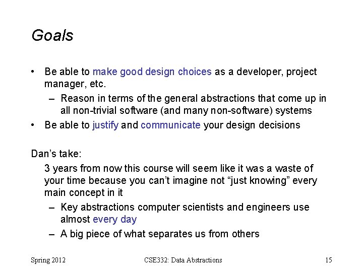 Goals • Be able to make good design choices as a developer, project manager,