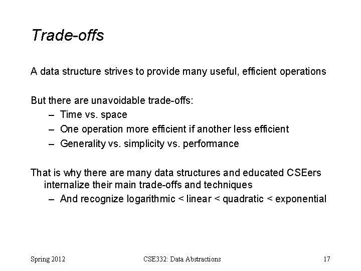 Trade-offs A data structure strives to provide many useful, efficient operations But there are