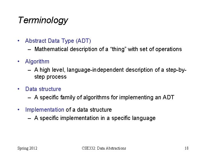 Terminology • Abstract Data Type (ADT) – Mathematical description of a “thing” with set