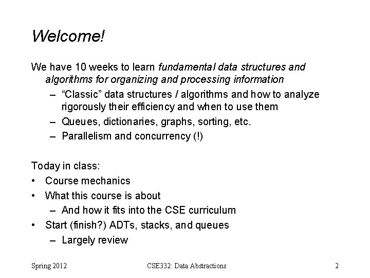 Welcome! We have 10 weeks to learn fundamental data structures and algorithms for organizing