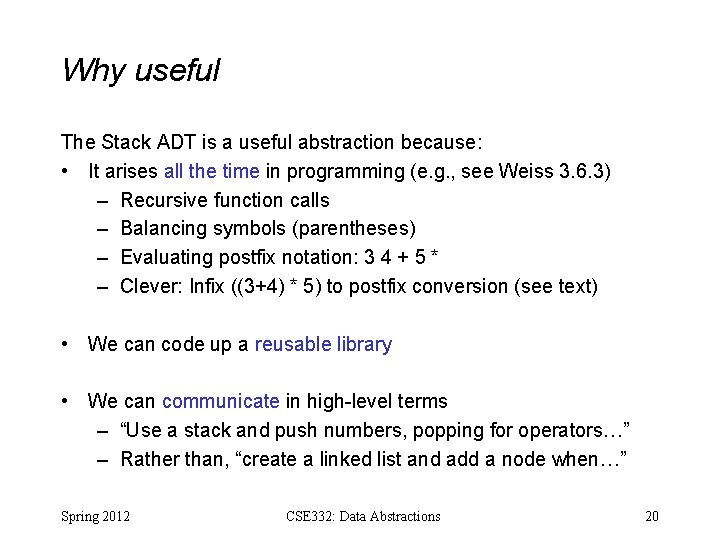 Why useful The Stack ADT is a useful abstraction because: • It arises all