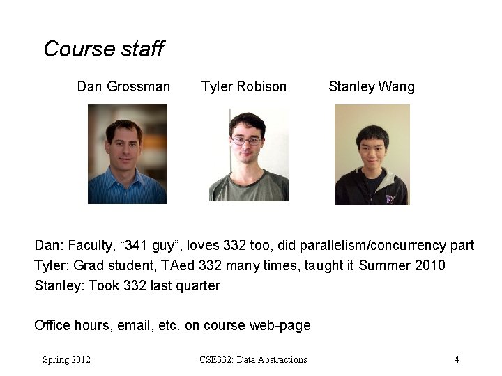 Course staff Dan Grossman Tyler Robison Stanley Wang Dan: Faculty, “ 341 guy”, loves