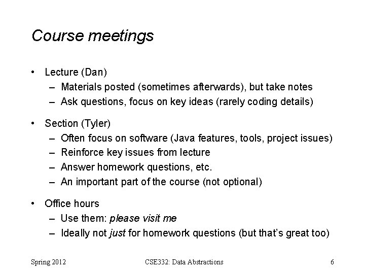 Course meetings • Lecture (Dan) – Materials posted (sometimes afterwards), but take notes –