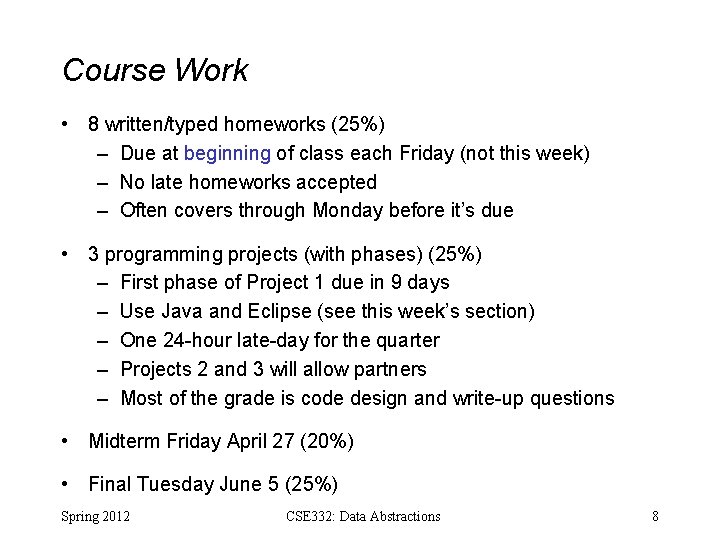 Course Work • 8 written/typed homeworks (25%) – Due at beginning of class each