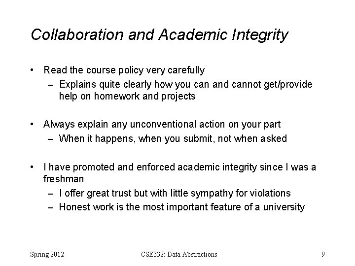 Collaboration and Academic Integrity • Read the course policy very carefully – Explains quite