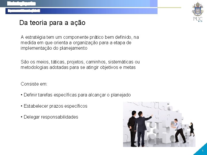 Da teoria para a ação A estratégia tem um componente prático bem definido, na