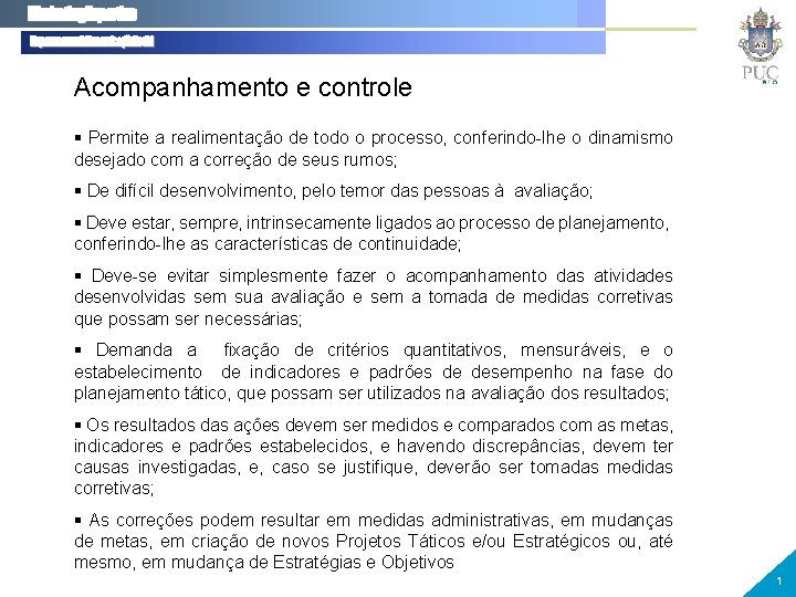 Acompanhamento e controle § Permite a realimentação de todo o processo, conferindo-lhe o dinamismo