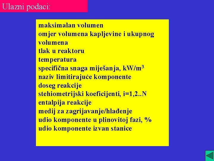 Ulazni podaci: maksimalan volumen omjer volumena kapljevine i ukupnog volumena tlak u reaktoru temperatura