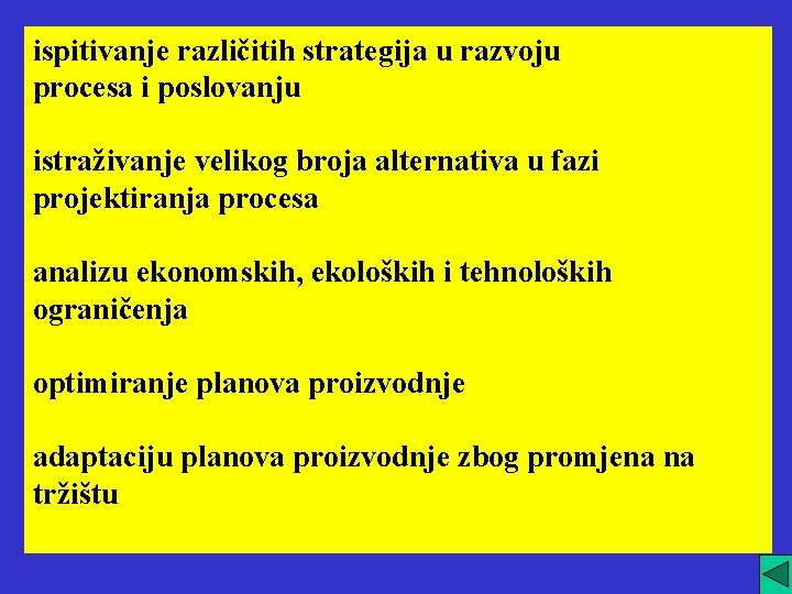 ispitivanje različitih strategija u razvoju procesa i poslovanju istraživanje velikog broja alternativa u fazi