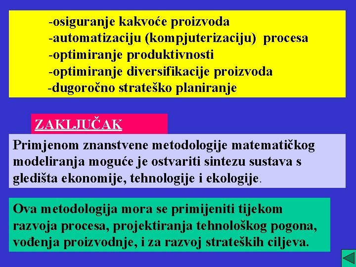 -osiguranje kakvoće proizvoda -automatizaciju (kompjuterizaciju) procesa -optimiranje produktivnosti -optimiranje diversifikacije proizvoda -dugoročno strateško planiranje