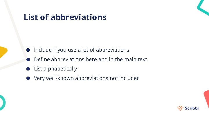 List of abbreviations ● Include if you use a lot of abbreviations ● Define