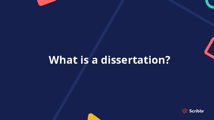 What is a dissertation? 