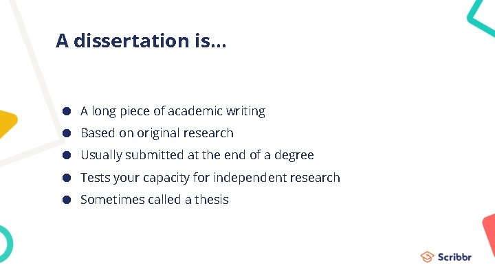 A dissertation is. . . ● A long piece of academic writing ● Based