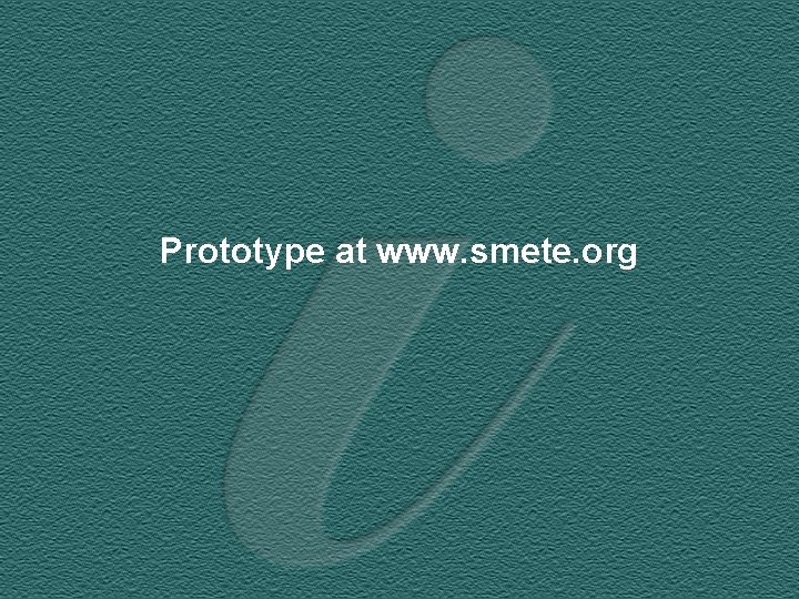 Prototype at www. smete. org July 2000 