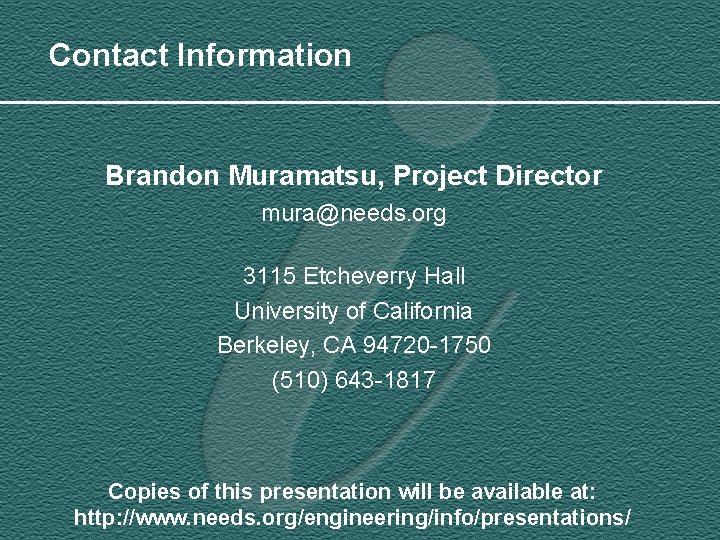 Contact Information Brandon Muramatsu, Project Director mura@needs. org 3115 Etcheverry Hall University of California