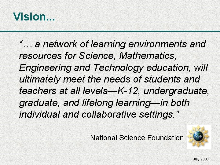 Vision. . . “… a network of learning environments and resources for Science, Mathematics,