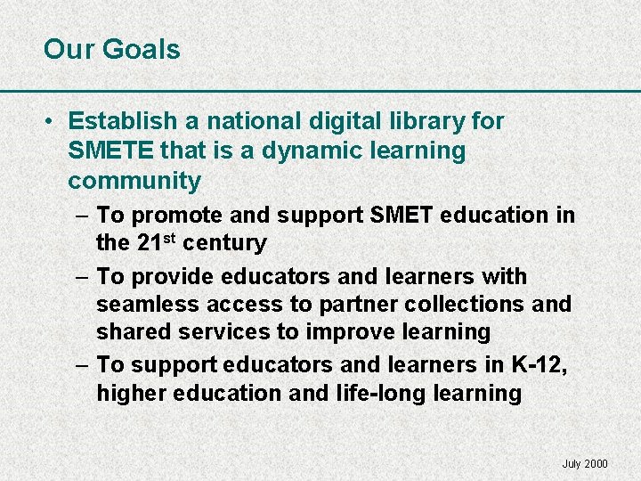 Our Goals • Establish a national digital library for SMETE that is a dynamic