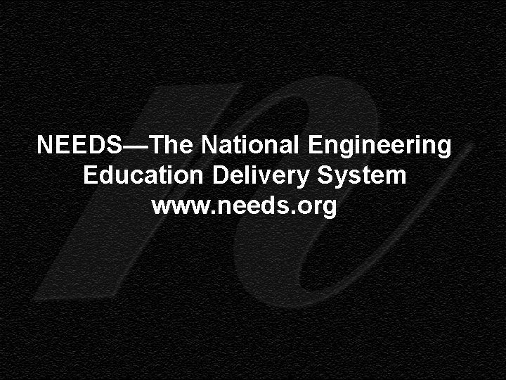 NEEDS—The National Engineering Education Delivery System www. needs. org July 2000 