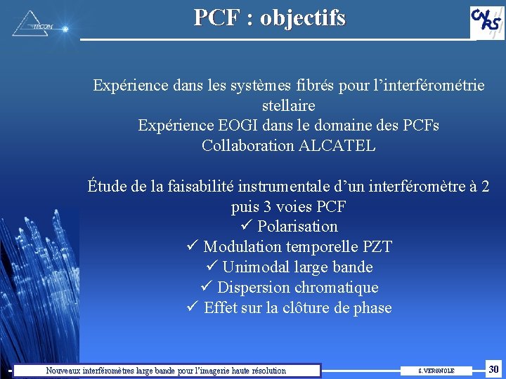 PCF : objectifs Expérience dans les systèmes fibrés pour l’interférométrie stellaire Expérience EOGI dans