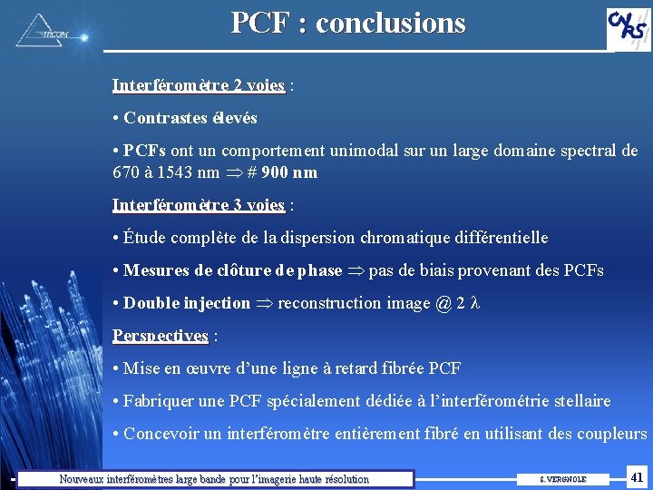 PCF : conclusions Interféromètre 2 voies : • Contrastes élevés • PCFs ont un