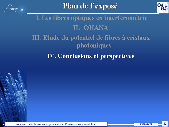 Plan de l’exposé I. Les fibres optiques en interférométrie II. `OHANA III. Étude du