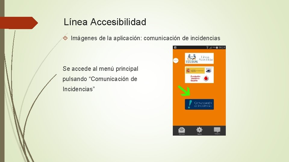 Línea Accesibilidad Imágenes de la aplicación: comunicación de incidencias Se accede al menú principal