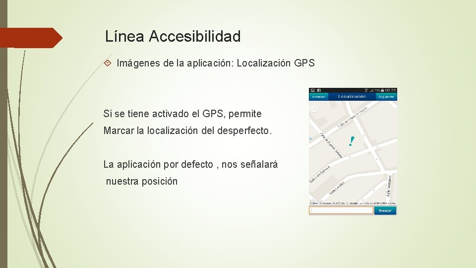 Línea Accesibilidad Imágenes de la aplicación: Localización GPS Si se tiene activado el GPS,