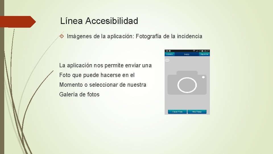 Línea Accesibilidad Imágenes de la aplicación: Fotografía de la incidencia La aplicación nos permite